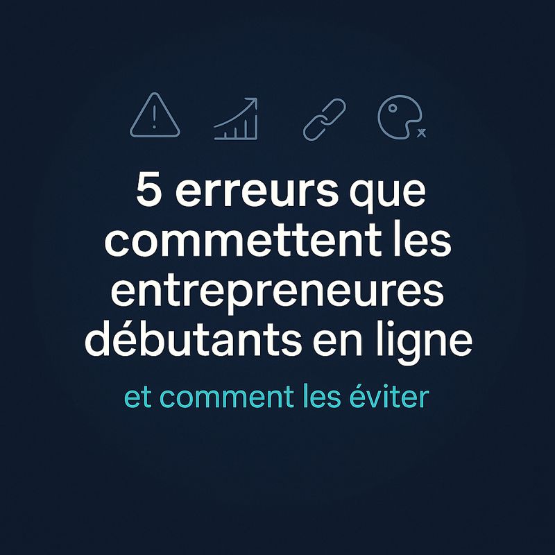 5 erreurs fréquentes que commettent les entrepreneurs débutants en ligne (et comment les éviter)